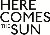 Here Comes The Sun